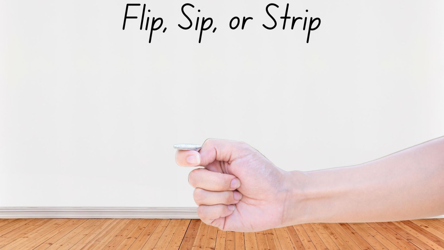 FLIP, SIP, OR STRIP DRINKING GAME - Game Rules