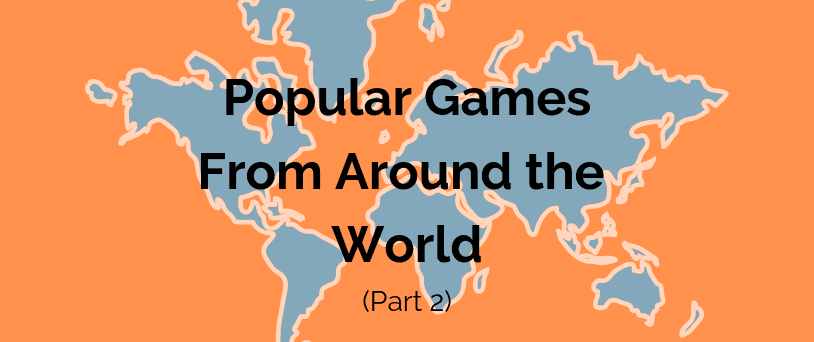 popular games from around the world part 2 popular games from around the world part 2